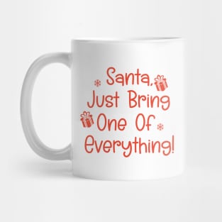 Santa, Just Bring One Of Everything! Mug